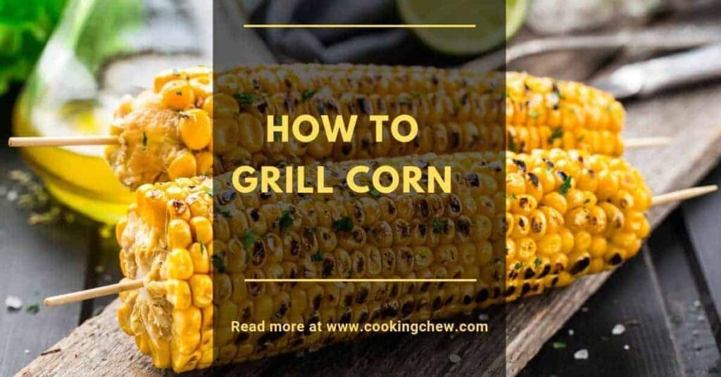 How To Grill Corn